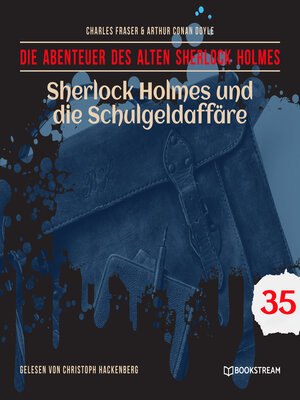 cover image of Sherlock Holmes und die Schulgeldaffäre--Die Abenteuer des alten Sherlock Holmes, Folge 35 (Ungekürzt)